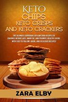 Keto Chips, Keto Crisps, and Keto Crackers: The Ultimate Cookbook for Low Carb Recipes to Enhance Weight Loss, Burn Fat, and Promote Healthy Living wi