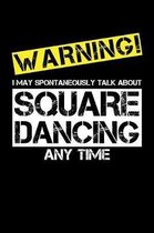 Warning I May Spontaneously Talk About Square Dancing Any Time: 6x9 110 dotted blank Notebook Inspirational Journal Travel Note Pad Motivational Quote