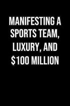 Manifesting A Sports Team Luxury And 100 Million: A soft cover blank lined journal to jot down ideas, memories, goals, and anything else that comes to