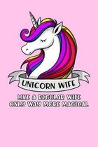 Unicorn Wife Like A Regular Wife Only Way More Magical: Unicorn Wife Notebook