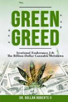 Green Greed: Irrational Exuberance 2.0: The Billion-Dollar Cannabis Meltdown
