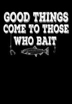 Good Things Come To Those Who Bait