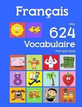 Fran�ais Mes 624 Vocabulaire Premiers Mots: Francais imagier essentiel dictionnaire ( French flashcards )