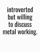 Introverted But Willing To Discuss Metal Working