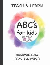 Teach & Learn ABC's For Kids Handwriting Practice Paper: Alphabet Composition Notebook Ruled Writing Paper With Dotted Lined Sheets, Perfect For K-3 P