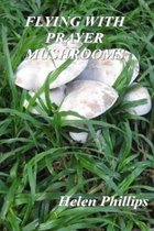 Flying with Prayer Mushrooms