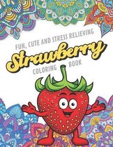 Fun Cute And Stress Relieving Strawberry Coloring Book: Find Relaxation And Mindfulness with Stress Relieving Color Pages Made of Beautiful Black and