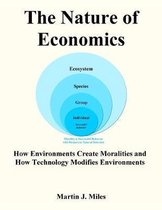 The Nature of Economics: How Environments Create Moralities and How Technology Modifies Environments