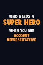 Who Need A SUPER HERO, When You Are Account Representative
