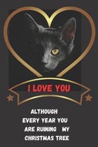 I love you although every year You are ruining my Christmas tree: Notebook 6x9inches 120 pages. Paper in a line.Perfect gift idea.For breeders and cat