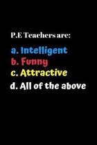 P.E. Teachers Are Funny: Funny Gift for Teacher Appreciation Week. For Educators Who Are Making a Difference in Lives of their Students