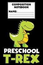 Composition Notebook Preschool T-Rex: Pre-K Gift, Dinosaur Notebook, Composition Book, Primary Writing Paper, Grades K-2, Handwriting Practice Activit