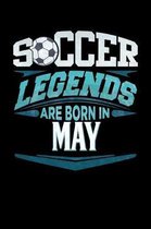 Soccer Legends Are Born In May: Soccer Journal 6x9 Notebook Personalized Gift For Birthdays In May