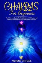 Chakras for Beginners: The Ultimate Guide for Meditation with Chakras for Healing and Balance your Energy and Yourself