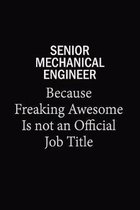 Senior Mechanical Engineer Because Freaking Awesome Is Not An Official Job Title: 6x9 Unlined 120 pages writing notebooks for Women and girls