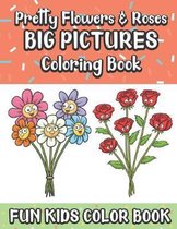 Pretty Flowers And Roses Big Pictures Coloring Book Fun Kids Color Book: Large Full Page Black And White Drawings To Be Colored In By Children And Kid