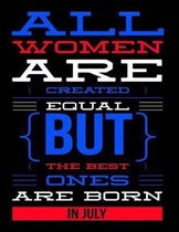 All Women Are Created Equal But The Best Ones Are Born In July