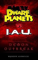 DWARF PLANETS vs. I.A.U.: Demon Outbreak
