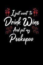 I Just Wanna Drink Wine And Pet My Peekapoo