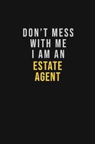 Don't Mess With Me I Am An Estate Agent: Motivational Career quote blank lined Notebook Journal 6x9 matte finish