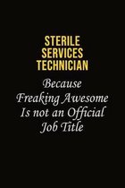 Sterile Services Technician Because Freaking Awesome Is Not An Official Job Title: Career journal, notebook and writing journal for encouraging men, w
