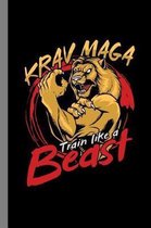 Krav Maga Train Like A Beast: Fighters Gift For Martial Artists (6''x9'') Lined Notebook To Write In