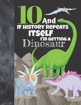 10 And If History Repeats Itself I'm Getting A Dinosaur: Prehistoric Sudoku Puzzle Books For 10 Year Old Girls & Boys - Easy Beginners Activity Puzzle