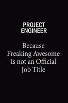 Project Engineer Because Freaking Awesome Is Not An Official Job Title: 6x9 Unlined 120 pages writing notebooks for Women and girls