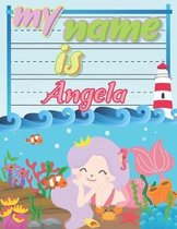 My Name is Angela: Personalized Primary Tracing Book / Learning How to Write Their Name / Practice Paper Designed for Kids in Preschool a