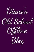 Diane's Old School Offline Blog: Notebook / Journal / Diary - 6 x 9 inches (15,24 x 22,86 cm), 150 pages.