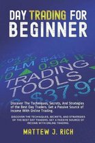 Day Trading For Beginner: Discover The Techniques, Secrets, And Strategies of the Best Day Traders. Get a Passive Source of Income With Online T