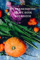 My Thanksgiving Recipe Book Organizer: A Personal Size Notebook for Keeping and Sharing Recipes