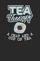 Tea Therapy - a chat and a cup of tea: Tea Notebook for everyone who loves to drink a cup of tea