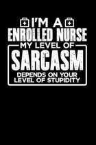 I'm an Enrolled Nurse My Level of Sarcasm Depends on your Level of Stupidity: 100 page 6 x 9 Daily journal to jot down your ideas and notes