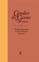 Gender and Genre in Literature - Female Heroism in the Pastoral