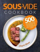 Sous Vide Cookbook: 500 Days of Cooking - Modern Sous Vide Recipes with Tips and Techniques - The Science of Cooking Under Pressure (Plus