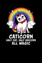 Caticorn Half Cat, Half Unicorn All Magic: Cat Unicorn Notebook