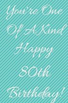 You're One Of A Kind Happy 80th Birthday: Funny 80th Birthday Gift Journal / Notebook / Diary Quote (6 x 9 - 110 Blank Lined Pages)