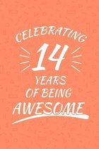 Celebrating 14 Years Of Being Awesome: Happy 14th Birthday 14 Years Old Gift For Boys And Girls