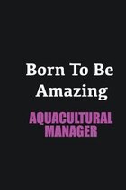 Born to me Amazing Aquacultural Manager: Writing careers journals and notebook. A way towards enhancement