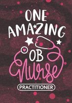 One Amazing OB Nurse Practitioner: Blank Lined Journal Notebook for Obstetrical Nurse Practitioner, perinatal Nurse Practitioner and Obstetrical Nursi