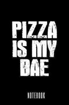 Pizza Is My Bae - Notebook