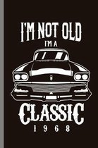 I'm not old I'm Classic 1968: 51st Birthday Celebration Gift I'm Not Old I'm A Classic 1968 Vintage Car Bday Party Birth Anniversary (6''x9'') Lined n