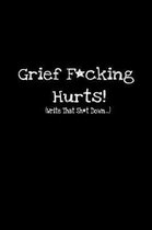Grief F*cking Hurts (Write That Sh*t Down...): Grief Recovery Journal For Processing Grieving, Mourning And Loss (Blank, Lined -Black Edition)