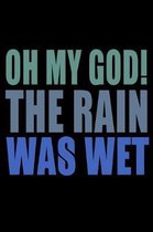 Oh My God The Rain Was Wet: Funny Life Moments Journal and Notebook for Boys Girls Men and Women of All Ages. Lined Paper Note Book.