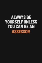 Always Be Yourself Unless You Can Be An Assessor: Inspirational life quote blank lined Notebook 6x9 matte finish