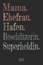 Mama. Ehefrau. Hafen. Besch�tzerin. Superheldin. Kalender 2020: Wochenplaner Planer Terminkalender als Geschenk zum Muttertag Geburtstag f�r M�tter Ma