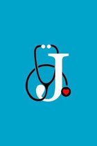 Initial J Monogram Stethoscope Journal: Personalized Notebook with an J on it, Gift for Best Friend Nursing School Graduation, Nurse Practitioner, Doc