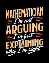 Mathematician I'm Not Arguing I'm Just Explaining Why I'm Right