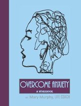 Overcome Anxiety - A Workbook: Help Manage Anxiety, Depression & Stress - 36 Exercises and Worksheets for Practical Application